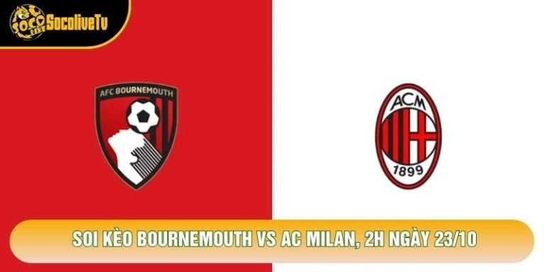 Soi Kèo Bournemouth Vs Ac Milan, 2h Ngày 23/10 - Giải C2