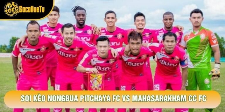 Soi Kèo Nongbua Pitchaya Fc Vs Mahasarakham Cc Fc, 19h Ngày 24/10 - Giải Thai League 2 2026