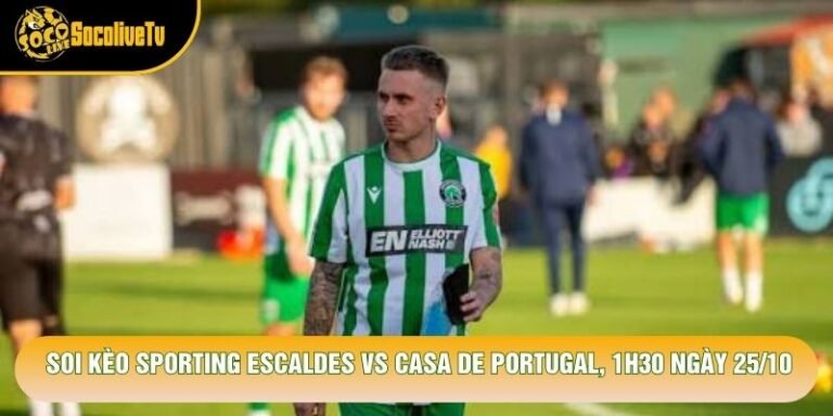 Soi Kèo Sporting Escaldes Vs Casa De Portugal, 1h30 Ngày 25/10 - Giải Vđqg Andorra 2026