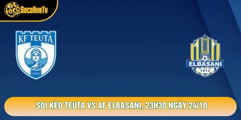 Soi Kèo Teuta Vs Af Elbasani, 23h30 Ngày 24/10 – Giải Vđqg Albania 2026